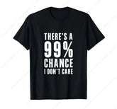 99 Percent Chance I Don’t Care Tee 😎😂 Funny Casual Graphic T-Shirt - ThiGui