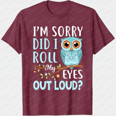 Did I Roll My Eyes Out Loud Owl Tee π¦π Funny Sarcastic Cotton T-Shirt - ThiGui