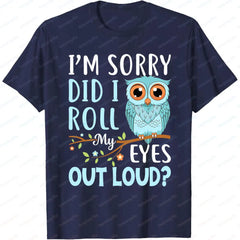 Did I Roll My Eyes Out Loud Owl Tee π¦π Funny Sarcastic Cotton T-Shirt - ThiGui