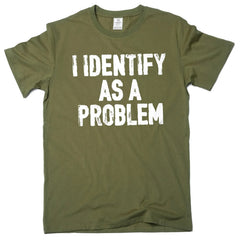 I Identify as a Problem Tee ππ Funny Sarcastic Unisex T-Shirt - ThiGui