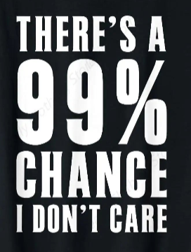 99 Percent Chance I Don’t Care Tee 😎😂 Funny Casual Graphic T-Shirt - ThiGui