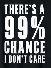 99 Percent Chance I Don’t Care Tee 😎😂 Funny Casual Graphic T-Shirt - ThiGui
